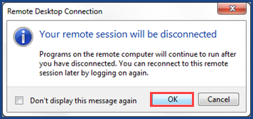 Remote Desktop Connection, Your remote session will be disconnected prompt. OK button selected.
